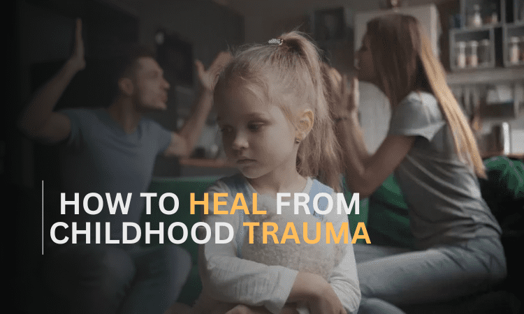 how to heal from childhood trauma