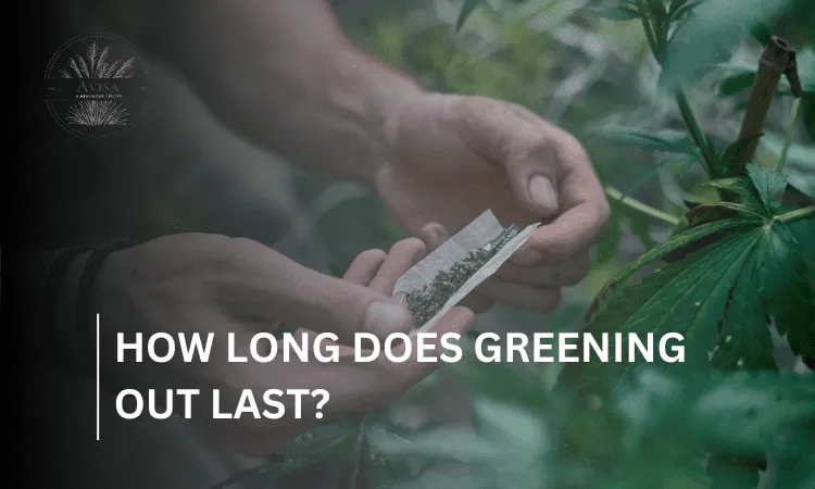 how long does greening out last