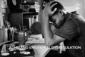 How ADHD and Emotional Dysregulation Are Connected