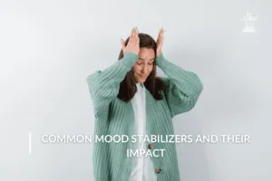 Common Mood Stabilizers and Their Impact on Daily Life: Tips for Managing Side Effects