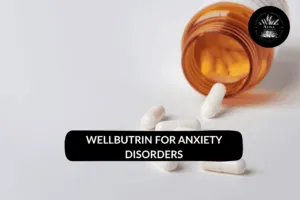 Wellbutrin for Anxiety Disorders: Does It Really Help?